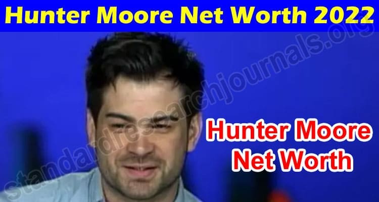 Latest News Hunter Moore Net Worth 2022