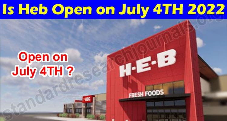Latest News Is Heb Open on July 4TH 2022