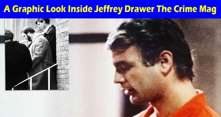Latest News A Graphic Look Inside Jeffrey Drawer The Crime Mag
