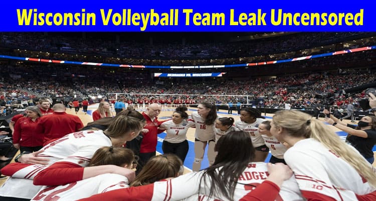 Latest News Wisconsin Volleyball Team Leak Uncensored