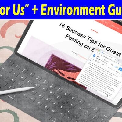 About General Information “Write For Us” + Environment Guest Post