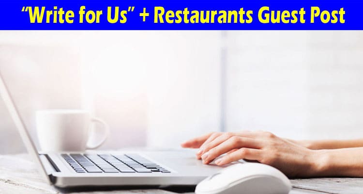 About General Information Write For Us + Restaurants Guest Post