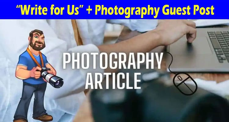 About General Information “Write for Us” + Photography Guest Post