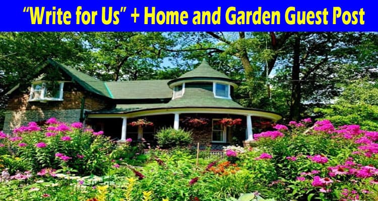 About General Information“Write for Us” + Home and Garden Guest Post