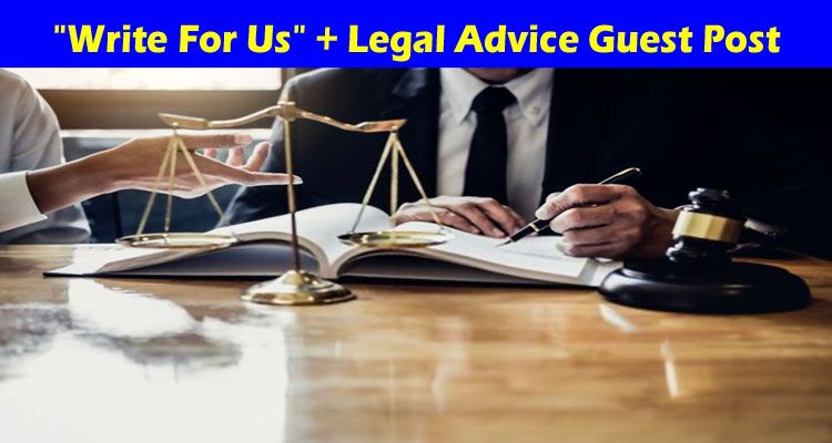 Write For Us + Legal Advice Guest Post