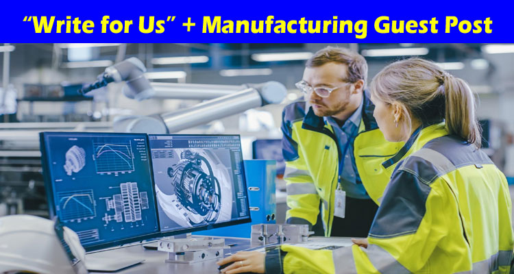 about-gerenal-information “Write for Us” + Manufacturing Guest Post