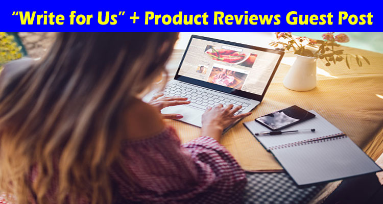about-gerenal-information “Write for Us” + Product Reviews Guest Post