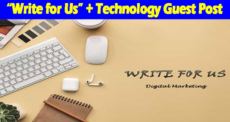 about gerenal information “Write for Us” + Technology Guest Post