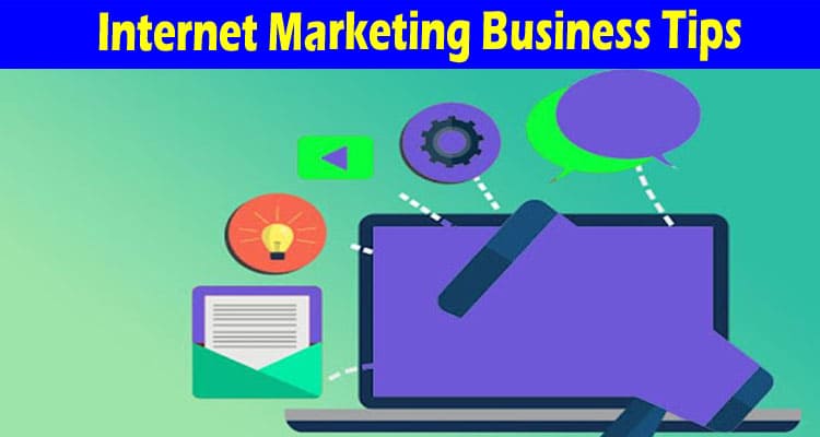 Complete Information About Highly effective Internet Marketing Business Tips 2022