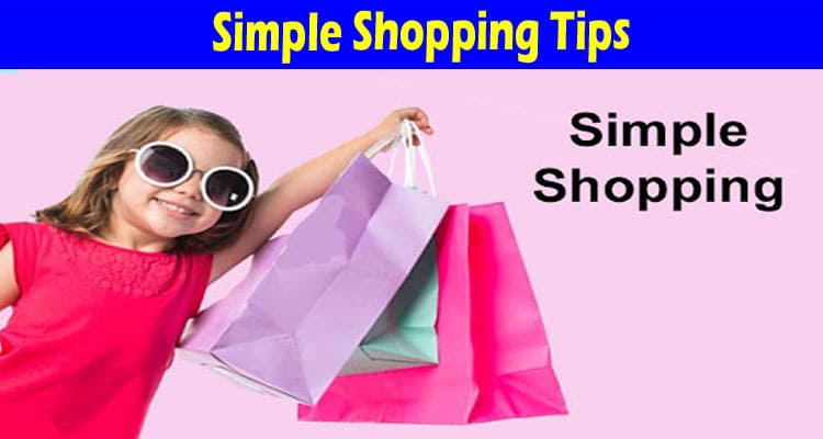 Complete Information About Simple Shopping Tips to Always Looking Your Best 2022