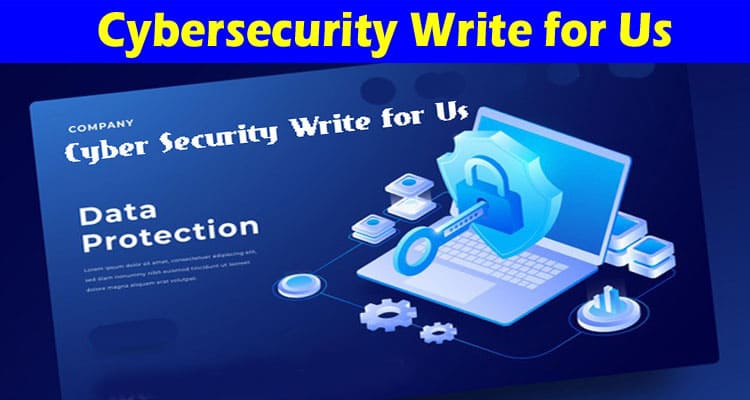 About General Information Cybersecurity Write for Us