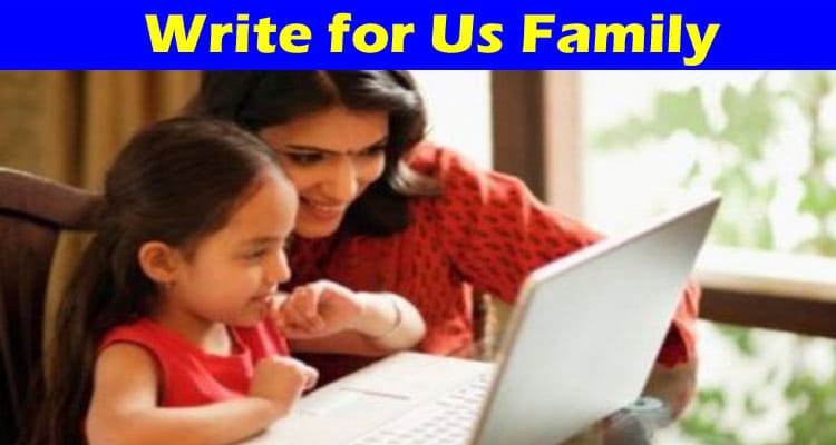 About General Information Write for Us Family