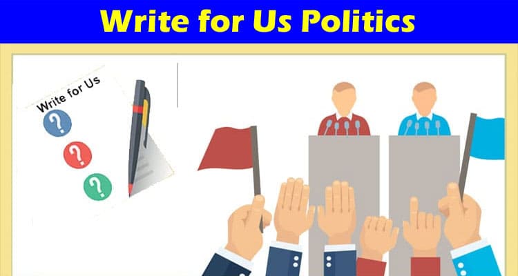 About General Information Write for Us Politics
