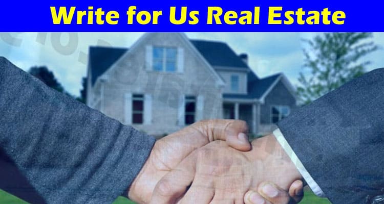 About General Information Write for Us Real Estate