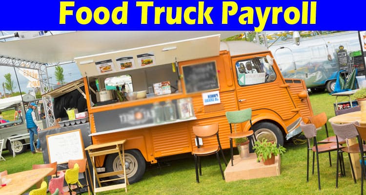 Complete Information About What Is Food Truck Payroll