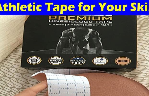 Complete Information About How to Choose the Right Athletic Tape for Your Skin