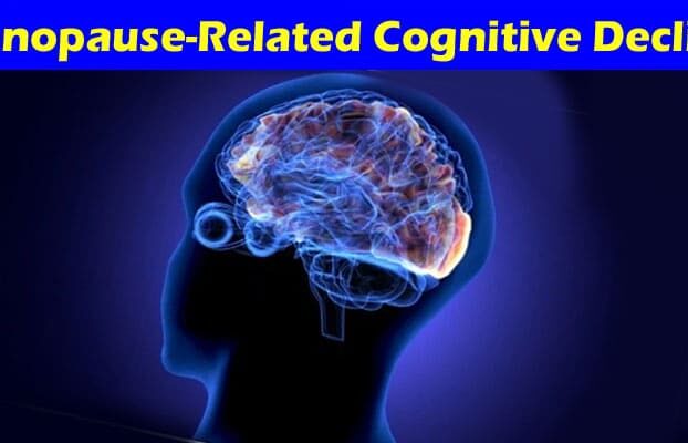 Complete Information About Managing Menopause-Related Cognitive Decline