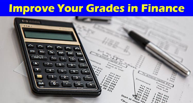 Complete Information About Tips to Improve Your Grades in Finance