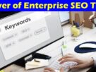 Complete Information About Unlocking Your Site’s Potential With the Power of Enterprise SEO Tools