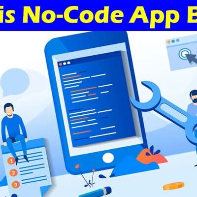Complete Information About What is No-Code App Builder