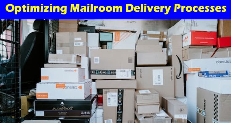 How to Optimizing Mailroom Delivery Processes