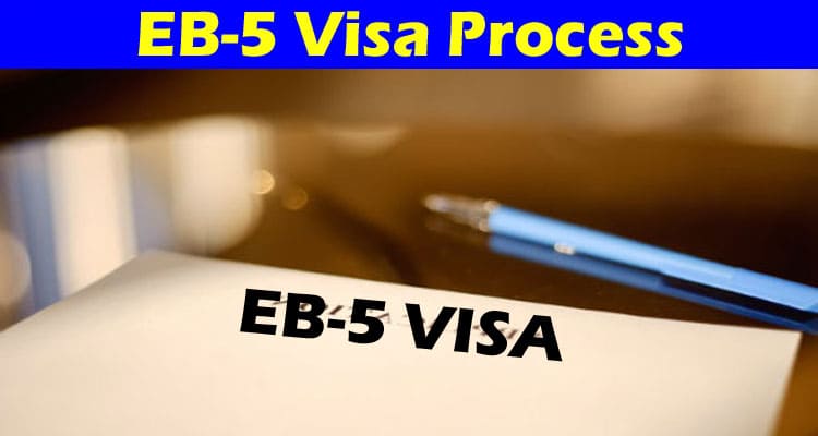 Step-by-Step Guide to the EB-5 Visa Process