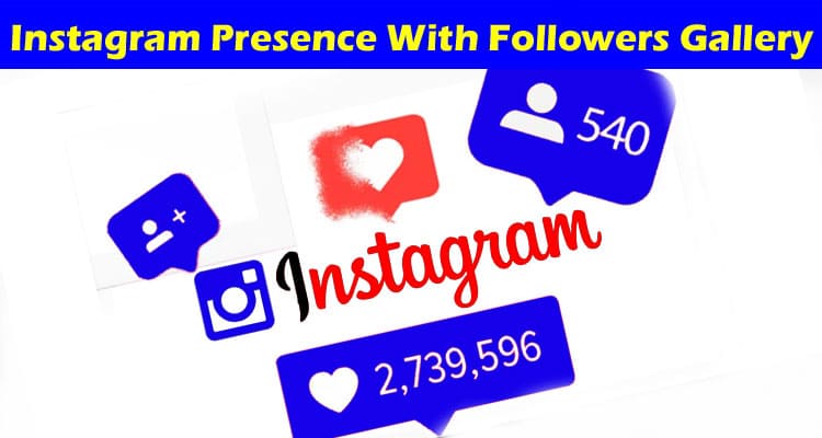 Complete Information About Raise Your Instagram Presence With Followers Gallery - A Reliable Followers Apk