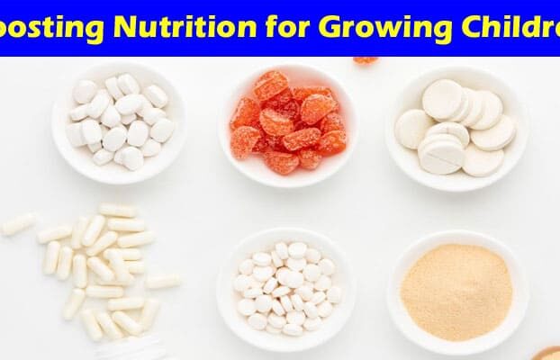How to Boosting Nutrition for Growing Children