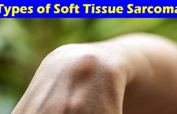 Complete Information About Types of Soft Tissue Sarcoma