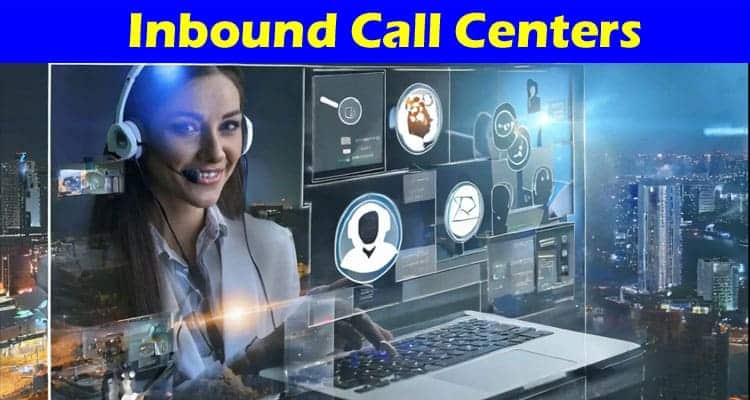 Navigating Challenges in the Evolving Landscape of Inbound Call Centers