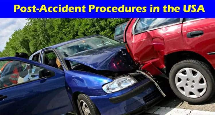 A Comprehensive Guide to Post-Accident Procedures in the USA