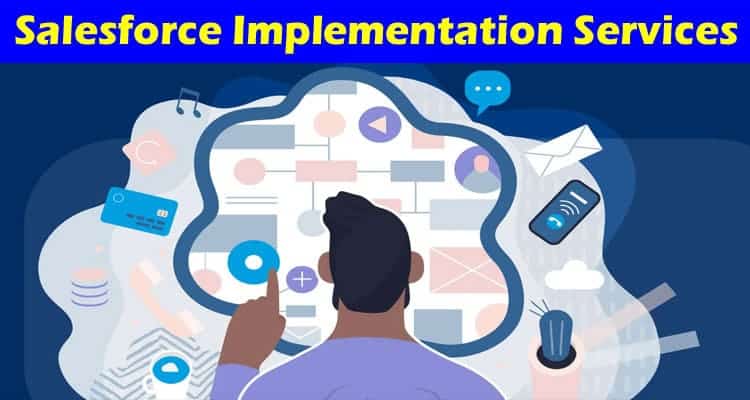 The Impact of Salesforce Implementation Services on Customer Experience